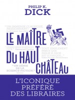 Le Maitre Du Haut Chateau de Dick Philip K. chez J'ai Lu