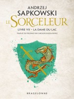 Sorceleur, T7 : La Dame Du Lac de Sapkowski Andrzej chez Bragelonne