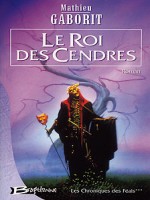 Chroniques Des Feals 3 - Roi Des Cendres (le) de Gaborit/mathieu chez Bragelonne