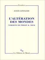 L'alteration Des Mondes. Version De Philip K. Dick de Lapoujade David chez Minuit