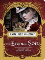 Baskerville : Une Etude En Soie - Deuxieme Partie - T2 de Holloway Emma Jane chez Bragelonne