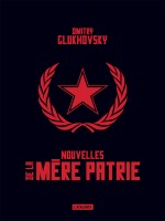 Nouvelles De La Mere Patrie de Glukhovsky Dmitry chez Atalante