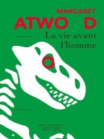 La Vie Avant L'homme de Atwood Margaret chez Robert Laffont