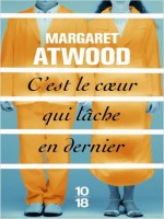 C'est Le Coeur Qui Lache En Dernier de Atwood Margaret chez 10 X 18