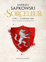 Sorceleur, T1 : Le Dernier Voeu de Sapkowski Andrzej chez Bragelonne