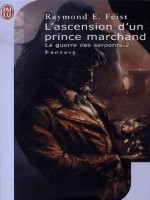 Krondor : La Guerre Des Serpents T2 L'ascension D'un Prince Marchand de Feist Raymond E. chez J'ai Lu