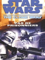 Clone Wars N96 Pas De Prisonniers de Traviss Karen chez Fleuve Noir