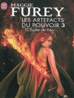 Les Artefacts Du Pouvoir - 3 - L'epee De Feu de Furey Maggie chez J'ai Lu