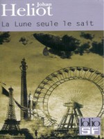 La Lune Seule Le Sait de Heliot Johan chez Gallimard