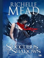 Succubus Shadows de Mead/richelle chez Bragelonne