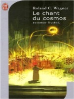 Le Chant Du Cosmos de Wagner Roland chez J'ai Lu