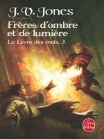 Le Livre Des Mots Tome 3 : Freres D'ombre Et De Lumiere de Jones-j.v chez Lgf