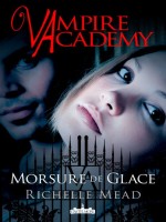 Vampire Academy, T2 : Morsure De Glace de Meade/richelle chez Castelmore