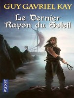 Le Dernier Rayon Du Soleil de Kay Guy Gavriel chez Pocket