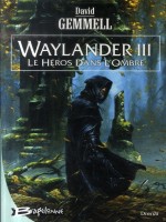 Waylander Iii, Le Heros Dans L'ombre de Gemmell/david chez Bragelonne