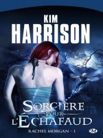 Rachel Morgan T1 - Sorciere Pour L'echafaud de Harrison/kim chez Milady