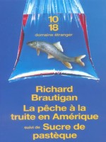 La Peche A La Truite En Amerique Suivi De Sucre De Pasteque de Brautigan Richard chez 10 X 18