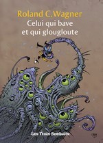 Celui Qui Bave Et Qui Gougloute de Wagner, Roland C. chez Actusf