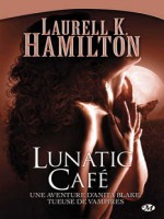 Anita Blake T4 - Lunatic Cafe de Hamilton/laurell chez Milady