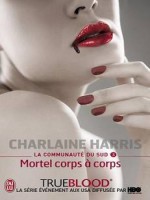 La Communaute Du Sud - 3 - Mortel Corps A Corps de Harris Charlaine chez J'ai Lu