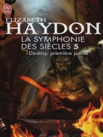 La Symphonie Des Siecles - 5 - Destiny, Premiere Partie de Haydon Elizabeth chez J'ai Lu