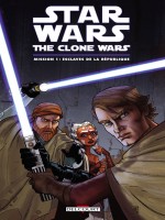 Star Wars The Clone Wars Mission 1 Esclaves de Xxx chez Delcourt