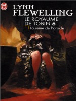 Le Royaume De Tobin - 6 - La Reine De L'oracle de Flewelling Lynn chez J'ai Lu