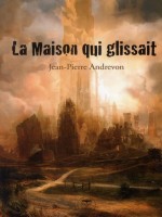 La Maison Qui Glissait de Andrevon J P chez Belial