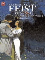 Krondor : La Guerre De Faille - T.2 - Silverthorn de Feist Raymond E. chez J'ai Lu