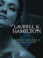 Merry Gentry - 2 - La Caresse De L'aube de Hamilton Laurell K. chez J'ai Lu