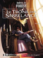 Les Gardiens Des Dragons T1-le Trone Des Serrelance de Forest Andrea Jo chez Bragelonne