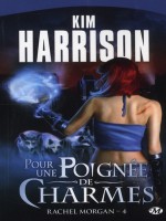 Rachel Morgan T4 - Pour Une Poignee De Charmes de Harrison/kim chez Milady