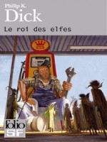 Le Roi Des Elfes de Dick Philip K chez Gallimard