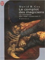 La Couronne Des 7 Royaumes - 1 - Le Complot Des Magiciens de Coe David B. chez J'ai Lu