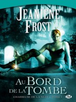 Chasseuse De La Nuit T1 - Au Bord De La Tombe de Frost/jeaniene chez Milady