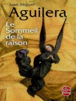 Le Sommeil De La Raison de Aguilera-j.m chez Lgf