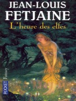 L'heure Des Elfes de Fetjaine Jean-louis chez Pocket