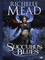 Succubus Blues de Meade/richelle chez Bragelonne