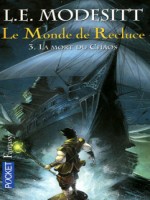Le Monde De Recluce T3 La Mort Du Chaos de Modesitt L E chez Pocket