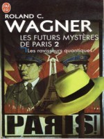 Les Futurs Mysteres De Paris - 2 - Les Ravisseurs Quantiques de Wagner Roland C. chez J'ai Lu