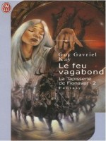 La Tapisserie De Fionavar  T2 - Le Feu Vagabond de Kay Guy-gavriel chez J'ai Lu