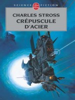 Crepuscule D'acier de Stross-c chez Lgf