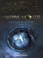 Autre Monde 3 - Le Coeur De La Terre de Chattam-m chez Albin Michel