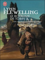 Le Royaume De Tobin 2 - Les  Annees D'apprentissage de Flewelling Lynn chez J'ai Lu