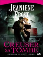 Chasseurs De La Nuit, T4 : Creuser Sa Tombe de Frost/jeaniene chez Milady