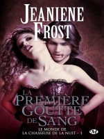 Le Monde De La Chasseuse De La Noit,t1 : La Premiere Goutte De Sang de Frost/jeaniene chez Milady