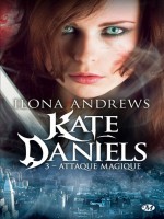Kate Daniels, T3 : Attaque Magique de Andrews/ilona chez Milady