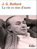 La Vie Et Rien D'autre de Ballard J G chez Gallimard