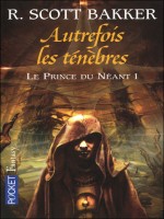 Le Prince Du Neant T1 Autrefois Les Tenebres de Bakker Scott R chez Pocket