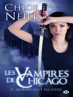 Les Vampires De Chicago, T3 : Mordre N'est Pas Jouer de Neill/chloe chez Milady